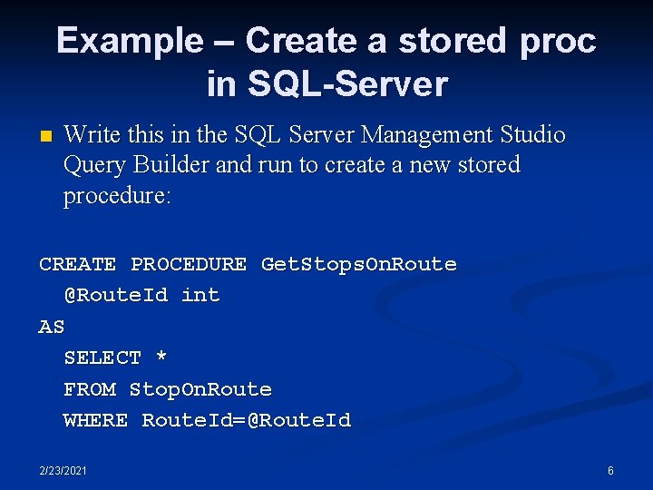 Example – Create a stored proc in SQL-Server n Write this in the SQL Example – Create a stored proc in SQL-Server n Write this in the SQL