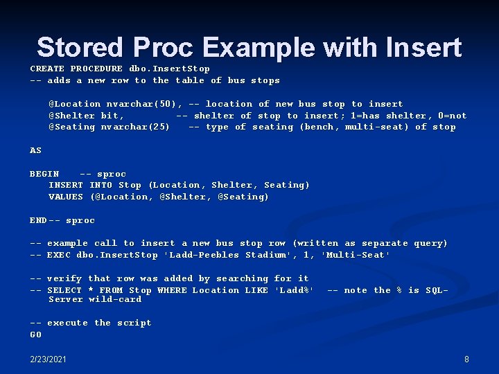 Stored Proc Example with Insert CREATE PROCEDURE dbo. Insert. Stop -- adds a new Stored Proc Example with Insert CREATE PROCEDURE dbo. Insert. Stop -- adds a new