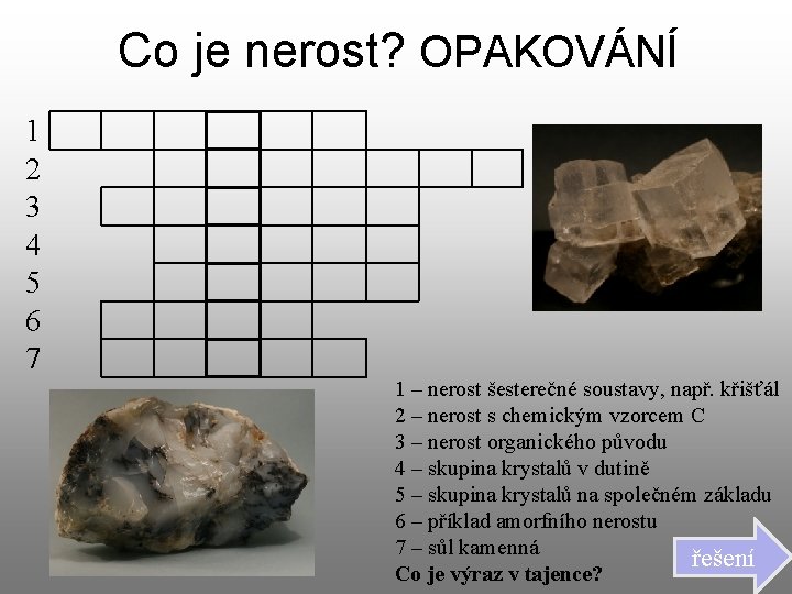 Co je nerost? OPAKOVÁNÍ 1 2 3 4 5 6 7 1 – nerost