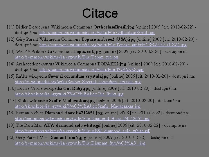 Citace [11] Didier Descouens Wikimedia Commons Orthoclase. Bresil. jpg [online] 2009 [cit. 2010 -02