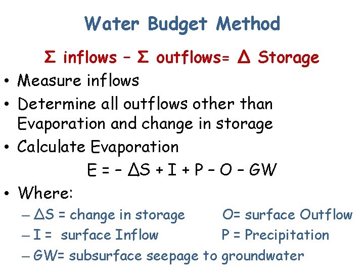 Water Budget Method • • Σ inflows – Σ outflows= Δ Storage Measure inflows