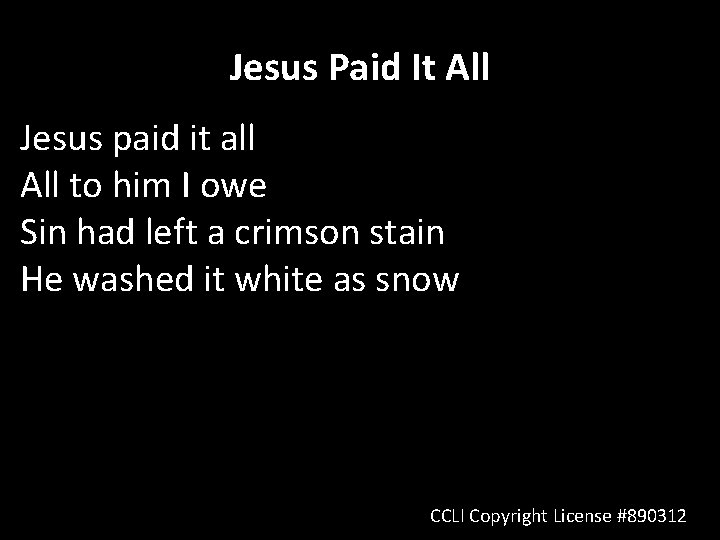 Jesus Paid It All Jesus paid it all All to him I owe Sin