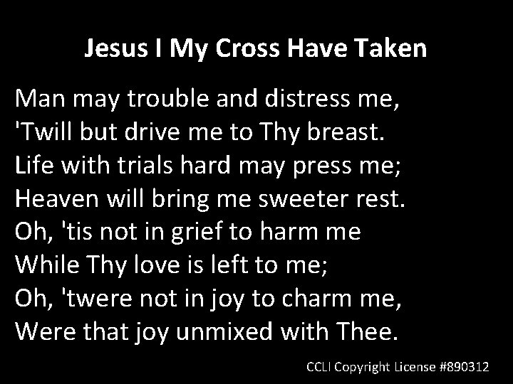 Jesus I My Cross Have Taken Man may trouble and distress me, 'Twill but