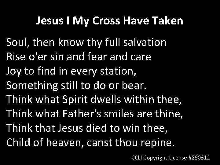 Jesus I My Cross Have Taken Soul, then know thy full salvation Rise o'er