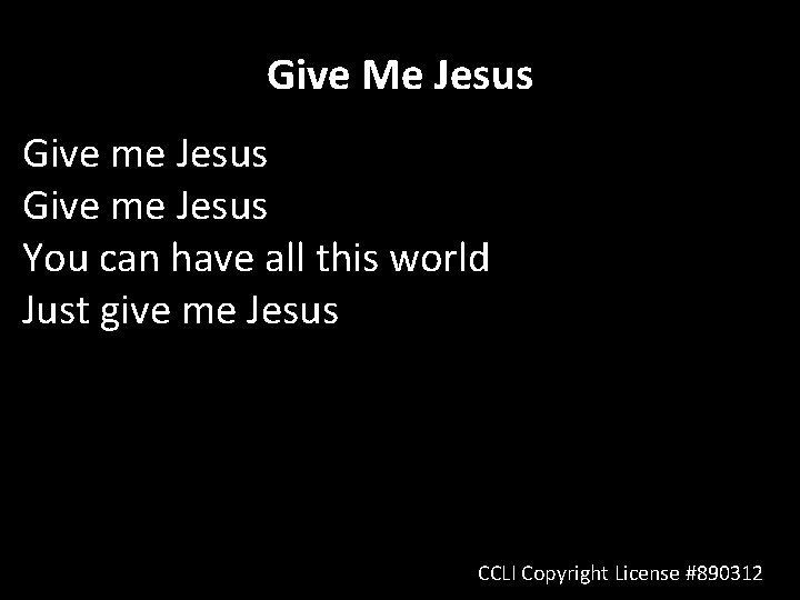 Give Me Jesus Give me Jesus You can have all this world Just give