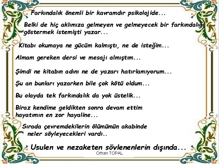 Farkındalık önemli bir kavramdır psikolojide. . . Belki de hiç aklımıza gelmeyen ve gelmeyecek