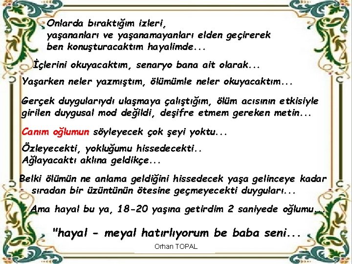 Onlarda bıraktığım izleri, yaşananları ve yaşanamayanları elden geçirerek ben konuşturacaktım hayalimde. . . İçlerini