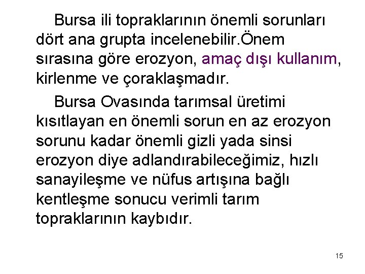  Bursa ili topraklarının önemli sorunları dört ana grupta incelenebilir. Önem sırasına göre erozyon,