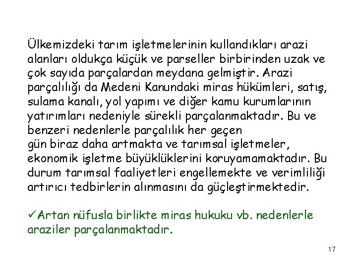 Ülkemizdeki tarım işletmelerinin kullandıkları arazi alanları oldukça küçük ve parseller birbirinden uzak ve çok