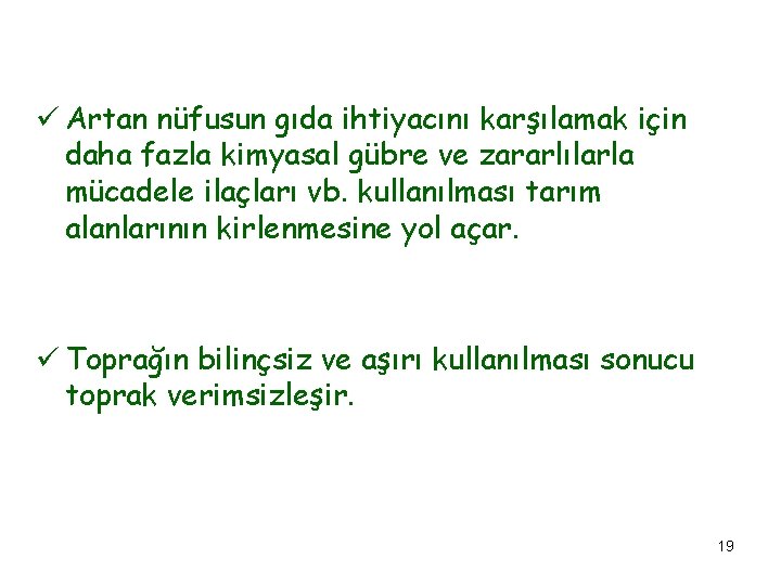 ü Artan nüfusun gıda ihtiyacını karşılamak için daha fazla kimyasal gübre ve zararlılarla mücadele