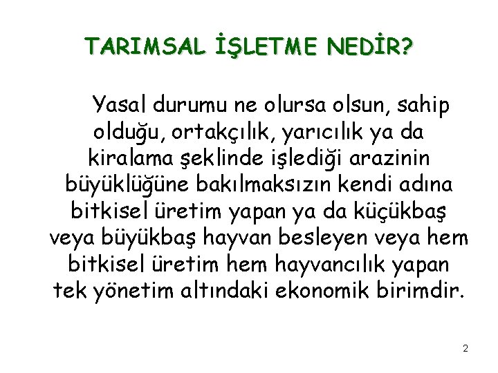 TARIMSAL İŞLETME NEDİR? Yasal durumu ne olursa olsun, sahip olduğu, ortakçılık, yarıcılık ya da