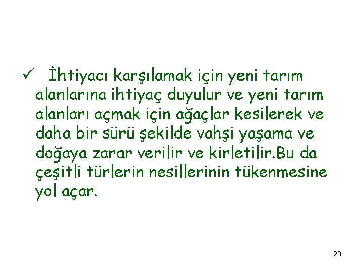 ü İhtiyacı karşılamak için yeni tarım alanlarına ihtiyaç duyulur ve yeni tarım alanları açmak