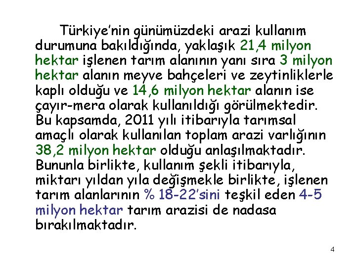 Türkiye’nin günümüzdeki arazi kullanım durumuna bakıldığında, yaklaşık 21, 4 milyon hektar işlenen tarım alanının