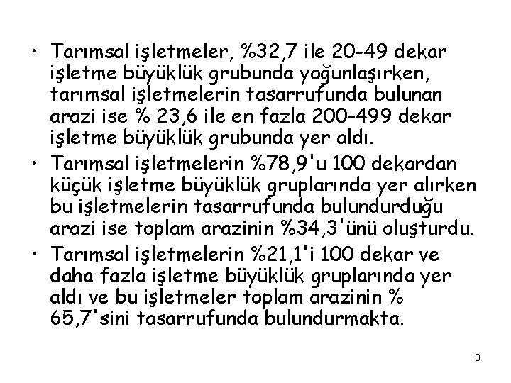  • Tarımsal işletmeler, %32, 7 ile 20 -49 dekar işletme büyüklük grubunda yoğunlaşırken,