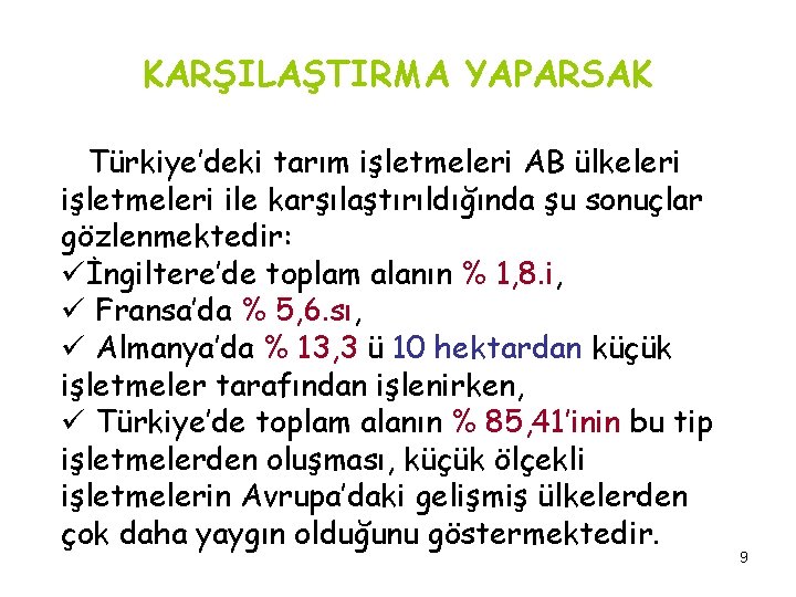 KARŞILAŞTIRMA YAPARSAK Türkiye’deki tarım işletmeleri AB ülkeleri işletmeleri ile karşılaştırıldığında şu sonuçlar gözlenmektedir: üİngiltere’de