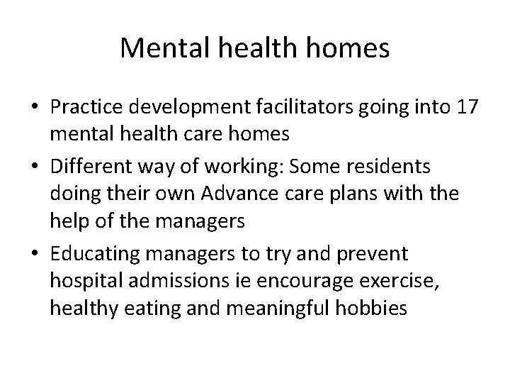 Mental health homes • Practice development facilitators going into 17 mental health care homes