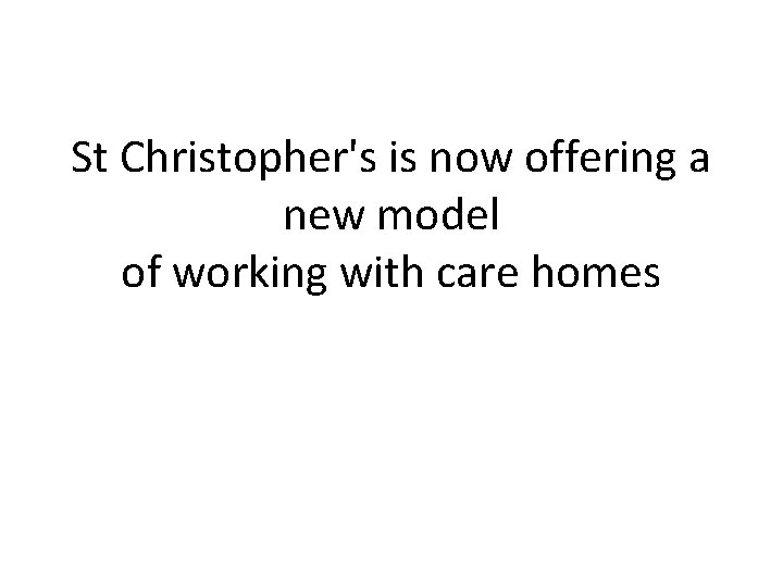 St Christopher's is now offering a new model of working with care homes 