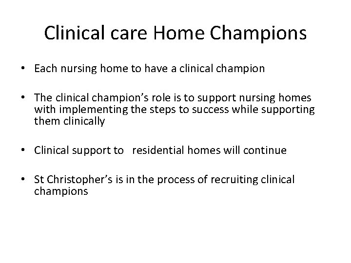 Clinical care Home Champions • Each nursing home to have a clinical champion •