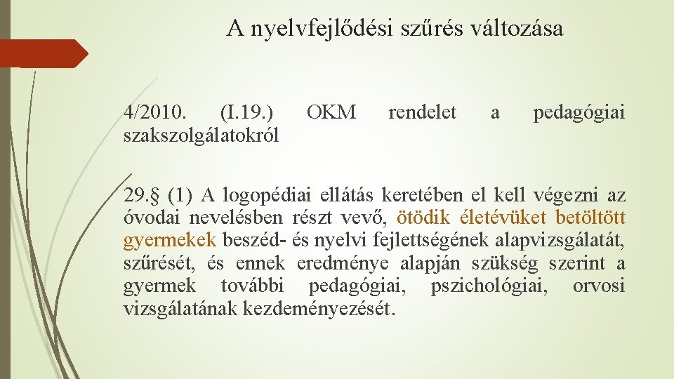 A nyelvfejlődési szűrés változása 4/2010. (I. 19. ) szakszolgálatokról OKM rendelet a pedagógiai 29.
