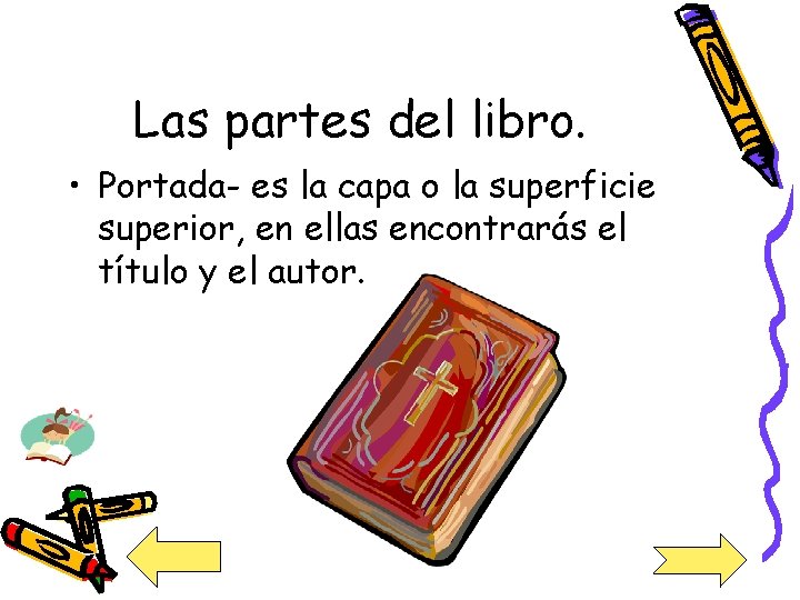 Las partes del libro. • Portada- es la capa o la superficie superior, en