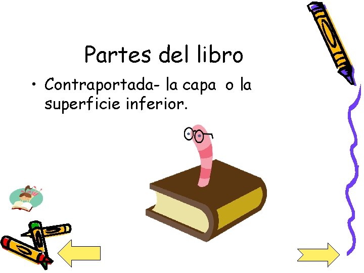 Partes del libro • Contraportada- la capa o la superficie inferior. 