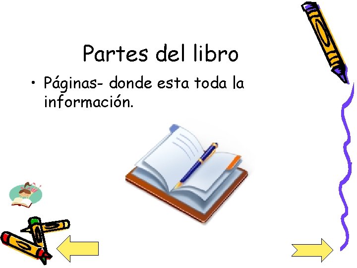 Partes del libro • Páginas- donde esta toda la información. 