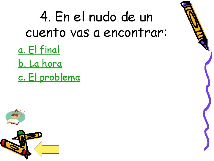 4. En el nudo de un cuento vas a encontrar: a. El final b. 4. En el nudo de un cuento vas a encontrar: a. El final b.