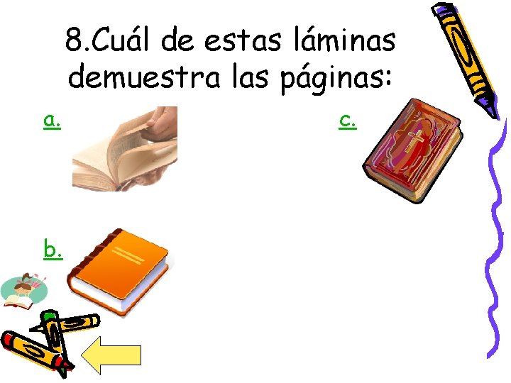 8. Cuál de estas láminas demuestra las páginas: a. b. c. 