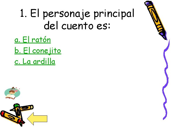 1. El personaje principal del cuento es: a. El ratón b. El conejito c.