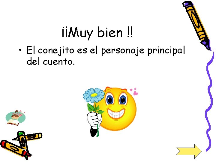 ¡¡Muy bien !! • El conejito es el personaje principal del cuento. 