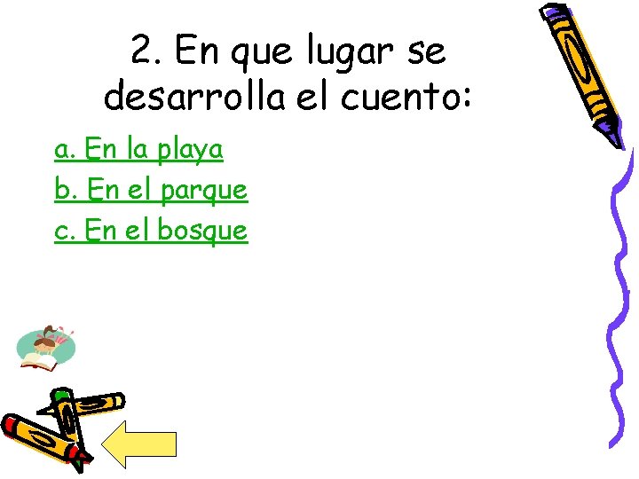 2. En que lugar se desarrolla el cuento: a. En la playa b. En