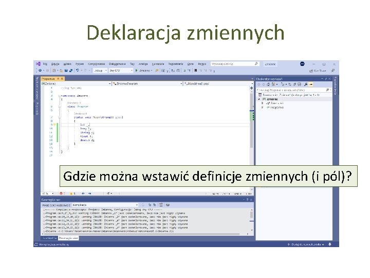 Deklaracja zmiennych Gdzie można wstawić definicje zmiennych (i pól)? 