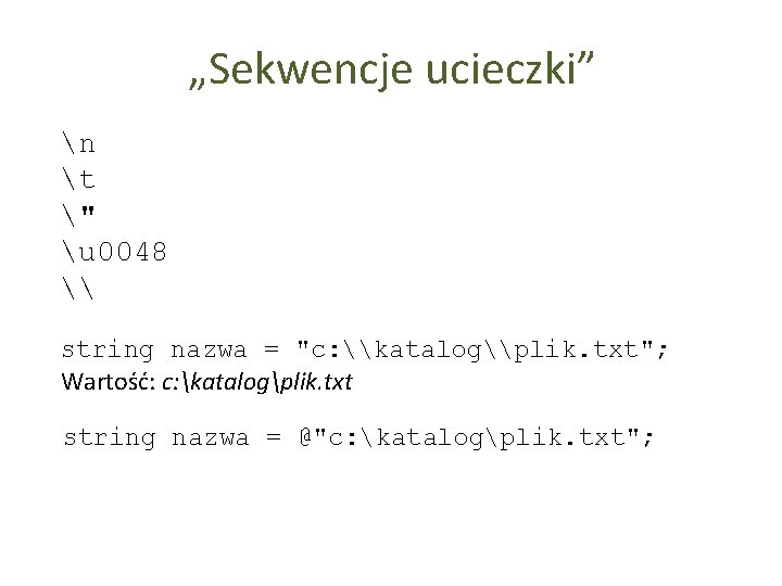 „Sekwencje ucieczki” n t " u 0048 \ string nazwa = "c: \katalog\plik. txt";