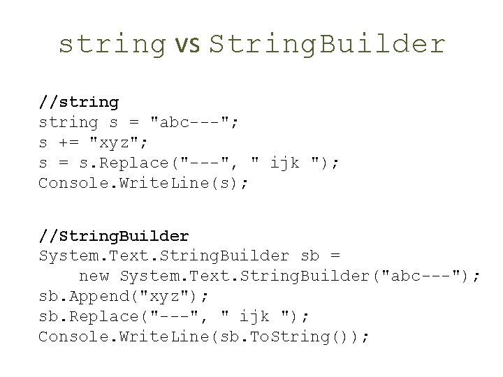 string vs String. Builder //string s = "abc---"; s += "xyz"; s = s.