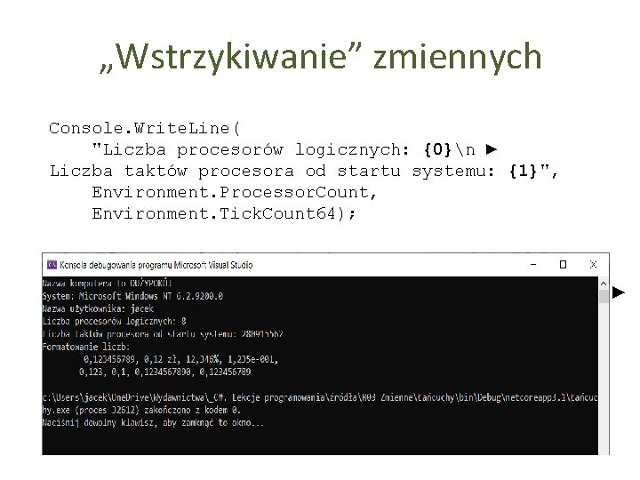 „Wstrzykiwanie” zmiennych Console. Write. Line( "Liczba procesorów logicznych: {0}n ► Liczba taktów procesora od