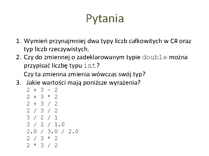 Pytania 1. Wymień przynajmniej dwa typy liczb całkowitych w C# oraz typ liczb rzeczywistych.