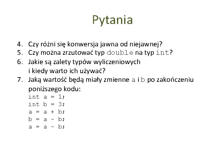 Pytania 4. Czy różni się konwersja jawna od niejawnej? 5. Czy można zrzutować typ