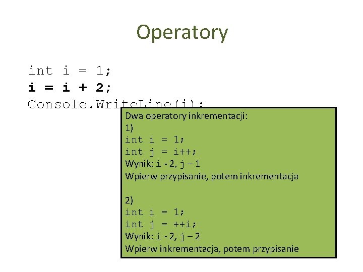 Operatory int i = 1; i = i + 2; Console. Write. Line(i); Dwa