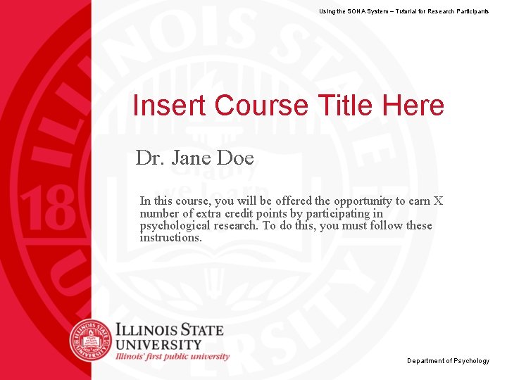 Using the SONA System – Tutorial for Research Participants Insert Course Title Here Dr.