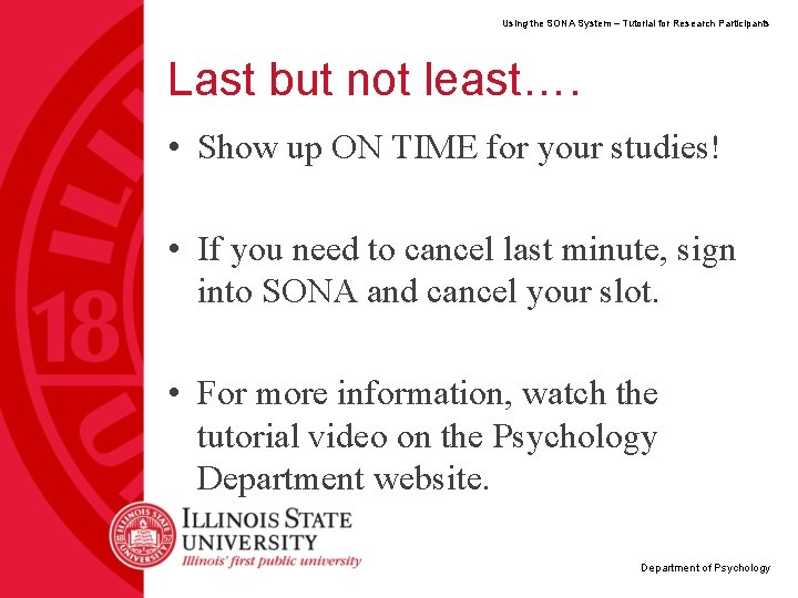 Using the SONA System – Tutorial for Research Participants Last but not least…. •