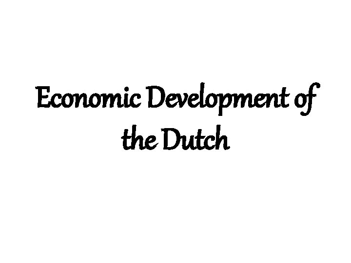 Economic Development of the Dutch 
