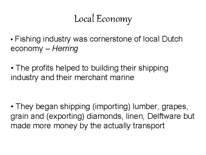 Local Economy • Fishing industry was cornerstone of local Dutch economy – Herring •