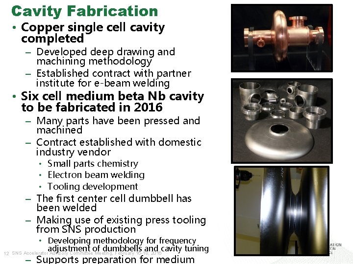 Cavity Fabrication • Copper single cell cavity completed – Developed deep drawing and machining Cavity Fabrication • Copper single cell cavity completed – Developed deep drawing and machining