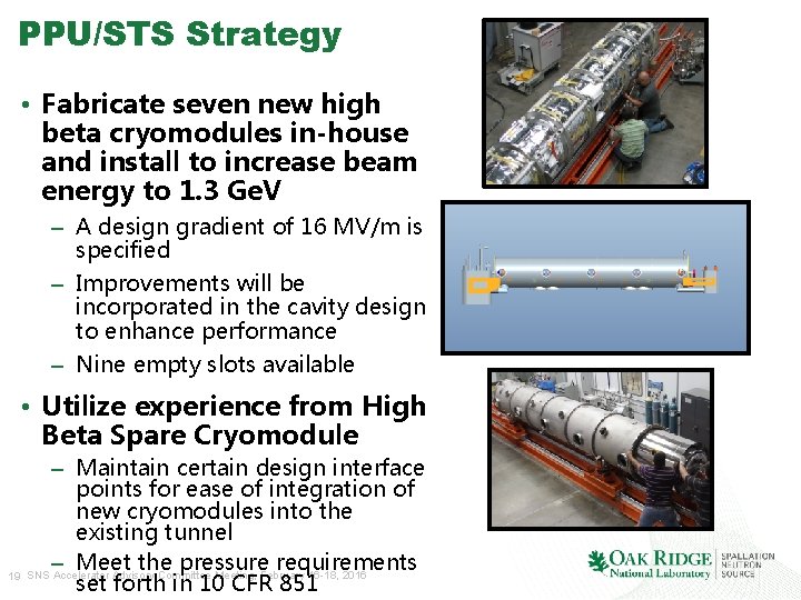 PPU/STS Strategy • Fabricate seven new high beta cryomodules in-house and install to increase PPU/STS Strategy • Fabricate seven new high beta cryomodules in-house and install to increase