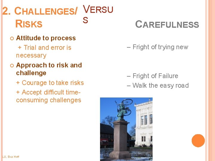 2. CHALLENGES/ VERSU S RISKS , Attitude to process + Trial and error is