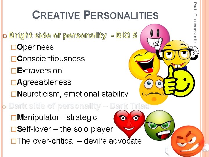  Bright side of personality - BIG 5 �Openness �Conscientiousness �Extraversion �Agreeableness �Neuroticism, emotional