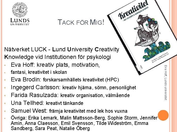 TACK FÖR MIG! • fantasi, kreativitet i skolan • Eva Brodin: forskarsamhällets kreativitet (HPC)