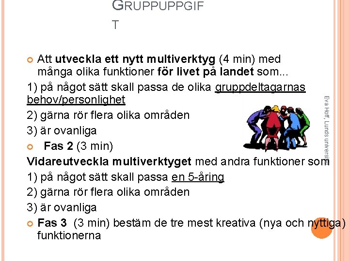 GRUPPUPPGIF T Att utveckla ett nytt multiverktyg (4 min) med många olika funktioner för