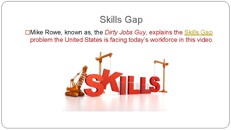 Skills Gap �Mike Rowe, known as, the Dirty Jobs Guy, explains the Skills Gap