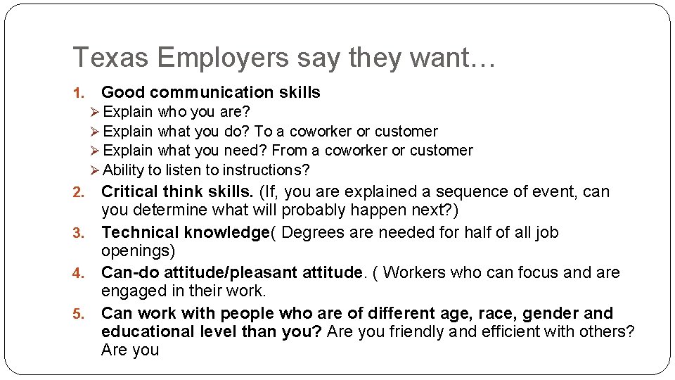 Texas Employers say they want… 1. Good communication skills Ø Explain who you are?